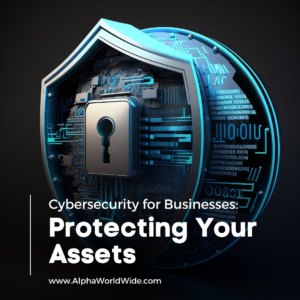 Image depicting a concept of cybersecurity, with the text 'Cybersecurity for Businesses: Protecting Your Assets'.